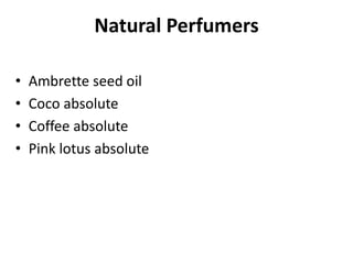 Natural Perfumers
• Ambrette seed oil
• Coco absolute
• Coffee absolute
• Pink lotus absolute
 