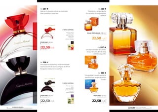 FM 281 
Quentes e vibrantes aromas das mais belas 
rosas, groselhas e morangos. 
NOTAS OLFATIVAS: 
Notas de cabeça: 
groselha preta 
Notas de coração: 
jasmin, rosa 
Notas base: 
almíscar, morango 
PERFUMES 30 ml 
concentração 20% 
22,50 EUR 
PERFUMES 30 ml 
concentração 20% 
22,50 EUR 
FM 283 
Provocativo e sensual aroma 
de nectarina, flor de laranjeira e 
almíscar. 
ÁGUA PERFUMADA 100 ml 
concentração 16% 
22,50 EUR 
225,00 EUR/1 l 
FM 287 
Um aroma tentador de cumaru, 
alcaçuz da China, âmbar cinza, 
amêndoa e jasmim. 
FM 293 
Um agradável e quente aroma de 
baunilha, hera, tangerina, jasmim 
e cedro. 
PERFUMES 50 ml 
concentração 20% 
22,50 EUR 
LUXURY COLLECTION 19 Os produtos FM GROUP 
são produtos o 18 riginais da FM GOPRU WORLD 
FM 356 
Uma pitada de exotismo e muita feminilidade 
expressa através de aromas originais de flor de 
frangipani, violeta, mirra e pachuli. 
NOTAS OLFATIVAS: 
Notas de cabeça: 
violeta 
Notas de coração: 
jasmin, osmanthus 
Notas base: 
patchuli, almíscar 
750,00 EUR/1 l 
750,00 EUR/1 l 
450,00 EUR/1 l 
 