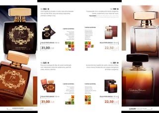 FM 302 
Uma fragrância simples e muito masculina baseada 
num acorde floral, casca de laranja, especiarias 
orientais e âmbar cinza. 
ÁGUA PERFUMADA 100 ml 
concentração 16% 
31,00 EUR 
310,00 EUR/1 l 
NOTAS OLFATIVAS: 
Notas de cabeça: 
bergamota, 
coentro, cardamomo 
Notas de coração: 
cedro, âmbar 
Notas base: 
rosa, jasmin, frésia 
ÁGUA PERFUMADA 100 ml 
concentração 16% 
31,00 EUR 
FM 199 
Composição rica e complexa de menta, tangerina, 
canela, cardamomo, rosa, notas de couro. 
Peça também: gel de banho (199e), bálsamo para o corpo (199m), 
deo roll-on perfumado (199t), bálsamo after shave (b199) 
ÁGUA PERFUMADA 100 ml 
concentração 16% 
22,50 EUR 
ÁGUA PERFUMADA 100 ml 
concentração 16% 
22,50 EUR 
LUXURY COLLECTION 29 Os produtos FM GROUP 
são produtos o 28 riginais da FM GOPRU WORLD 
FM 325 
Frescura e energia do óleo de nerolí combinado 
com inebriantes notas de cardamomo, patchuli, 
cedro, vetiver e absinto. 
310,00 EUR/1 l 
NOTAS OLFATIVAS: 
Notas de cabeça: 
tangerina 
Notas de coração: 
neroli, cardamomo 
Notas base: 
patchuli, cedro, absinto 
FM 301 
Aroma forte de madeira de cedro, coentros, âmbar 
cinza e resina, fortalecido com toques energéticos 
de limão e tangerina. 
NOTAS OLFATIVAS: 
Notas de cabeça: 
hortelã-pimenta, 
tangerina italiana 
Notas de coração: 
canela, rosa turca, 
cardamomo 
Notas base: 
notas de couro 
NOTAS OLFATIVAS: 
Notas de cabeça: 
tangerina, limão 
Notas de coração: 
madeira de cedro, coentro 
Notas base: 
ládano, âmbar 
225,00 EUR/1 l 
225,00 EUR/1 l 
 