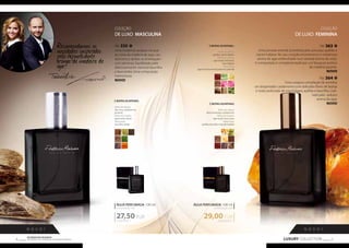 NOTAS OLFATIVAS : 
Notas de cabeça: 
açafrão, cipriol, ládano 
Notas de coração: 
agar (oud), rosa turca, 
rosa búlgara 
Notas base: 
agar (oud), árvore de guaiacum, patchuli 
ÁGUA PERFUMADA 100 ml 
concentração 16% 
29,00 EUR 
COLEÇÃO 
DE LUXO MASCULINA 
FM 335 
Uma moderna variação na qual 
as notas da madeira de agar, car-damomo 
e âmbar se entrelaçam 
com pimenta. Equilibrado pela 
deliciosamente cremosa baunilha 
e fava tonka. Uma composição 
harmoniosa. 
NOVO! 
ÁGUA PERFUMADA 100 ml 
concentração 16% 
27,50 EUR 
nRoevciodmadeensd ainmsposir aads as apreolom ha ipdna omtizaadnetirea de agar! 
LUXURY COLLECTION 5 Os produtos FM GROUP 
são produtos o 4 riginais da FM GOPRU WORLD 
COLEÇÃO 
DE LUXO FEMININA 
FM 363 
Uma jornada oriental prometida pelo precioso açafrão e 
cipriol indiano. No seu coração encontramos o misterioso 
aroma de agar embrulhado num sensual aroma de rosas. 
A composição é complementada por um bouquet exótico 
de madeira-picante. 
NOVO! 
FM 364 
Uma corajosa compilação de sentidos 
um despertador cardamomo com delicadas flores de laranja 
e notas profundas de rosa búlgara, açafrão e baunilha. Lide-rado 
pelo sedutor 
aroma do agar. 
NOVO! 
290 ,00 EUR/1 l 
NOTAS OLFATIVAS: 
Notas de cabeça: 
Pau-rosa, cardamomo, 
pimenta 
Notas de coração: 
agar (oud), vetiver 
Notas base: 
baunilha, âmbar 
275,00 EUR/1 l 
NOTAS OLFATIVAS: 
Notas de cabeça: 
flores de laranja, cardamomo 
Notas de coração: 
agar (oud), rosa, couro 
Notas base: 
açafrão, baunilha, notas de madeira 
N O V O ! N O V O ! 
 
