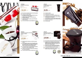 10,50 EUR 
27,90 EUR 
9,70 EUR 
FM sl13 
MANTEIGA QUENTE 
NATURAL PARA O CORPO 
65 g 
Natural warm body butter 
27,90 EUR 
429,23 EUR/1 kg 
71 Os produtos FM GROUP 
são produtos o 70 riginais da FM GOPRU WORLD 
FM bs02 
SABONETE NATURAL 
140 g 
Natural soap 
cherry & chocolate 
75,00 EUR/1 kg 
„„ feito à mão com ingredientes naturais da mais alta qualidade 
„„ encanta pelo seu aspecto original 
„„ base orgânica constituída em 98% de ingredientes naturais, 
dos quais 60% são de cultivo orgânico 
„„ a glicerina de origem vegetal é responsável pelas suas 
propriedades hidratantes 
„„ o extrato de aloé acalma as irritações, previne inflamações, 
suaviza e alisa a pele 
„„ tem um aroma tentador de cereja mergulhada em chocolate 
FM bs01 
MANTEIGA QUENTE NATURAL 
PARA O CORPO 
65 g 
Natural warm body butter 
cherry & chocolate 
429,33 EUR/1 kg 
„„ depois de aquecido, transforma-se em óleo de massagem 
aromático 
„„ contém ingredientes naturais da mais alta qualidade, entre 
eles as manteigas nutritivas de manga e karité que hidratam 
intensamente e aliviam a pele, protegendo-a de fatores 
externos e atrasando o processo de envelhecimento 
„„ a cera natural reconstrói a camada hidrolipídica da epiderme 
torna a pele lisa, elástica e agradável ao toque 
„„ o óleo de coco, cacao e óleo de amêndoas doces regeneram a 
pele e evitam a desidratação 
„„ seu aroma cativante de cereja em chocolate mima os sentidos 
FM sl12 
CREME PARA ROSTO 
EFEITO MATE 
30 ml 
Mattifying effect face cream 
323,33 EUR/1 l 
„„ criado para uso diário 
„„ destinado a todos os tipos de pele 
„„ os ingredientes do creme oferecem um efeito liso e mate 
„„ enriquecido com aloé que dá um efeito de alivio, regenera e 
tem propriedades anti-inflamatórias 
„„ com ácido hialurónico e vitamina E que reconstroi a camada 
natural protetora da epiderme e garante a hidratação da pele 
„„ textura leve, não irrita a pele 
„„ de absorção rápida 
„„ para uso quente, em forma de óleo aromático para massagem 
„„ preparada a partir de ingredientes naturais da mais alta 
qualidade, tais como as manteigas de manga e karité que 
hidratam intensamente e aliviam a pele, protegendo-a de 
fatores externos e aliviando irritações 
„„ o óleo de coco e o óleo de amêndoas doces regeneram e 
hidratam intensamente a pele, prevenindo a desidratação 
„„ a cera natural de abelha deixa a pele lisa e elástica 
„„ agradável aroma a madeira e fruta é o mesmo do sabonete 
natural e creme para o corpo da mesma gama 
BODY SIGN / SKIN LAB COLLECTION 
 