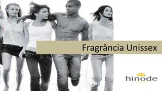 Fragrância Unissex 
 