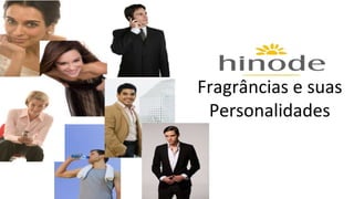 Fragrâncias e suas 
Personalidades 
 