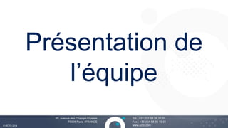 1010
Tél : +33 (0)1 58 56 10 00
Fax : +33 (0)1 58 56 10 01
www.octo.com© OCTO 2014
50, avenue des Champs-Elysées
75008 Paris - FRANCE
Présentation de
l’équipe
 