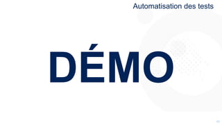 4545
DÉMO
Automatisation des tests
 