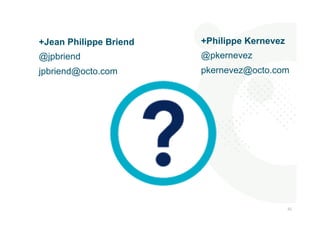 828 
2 
+Jean Philippe Briend 
@jpbriend 
jpbriend@octo.com 
+Philippe Kernevez 
@pkernevez 
pkernevez@octo.com 
