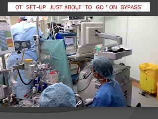 OT SET-UP JUST ABOUT TO GO ‘ ON BYPASS’
 