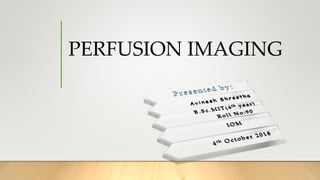 PERFUSION IMAGING
 
