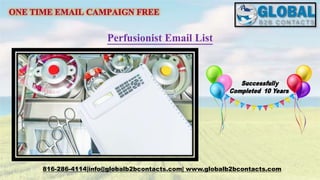 Perfusionist Email List
816-286-4114|info@globalb2bcontacts.com| www.globalb2bcontacts.com
 