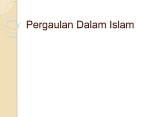 Pergaulan Dalam Islam
 