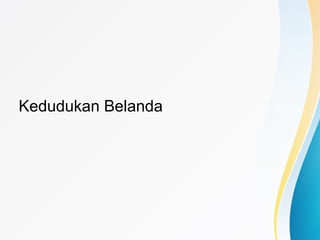 Kedudukan Belanda
 