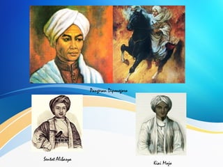 Pangeran Diponegoro
Kiai Mojo
Sentot Alibasya
 
