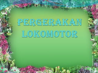 Pergerakan Lokomotor & Bukan Lokomotor