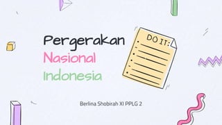 Pergerakan
Nasional
Indonesia
Berlina Shobirah XI PPLG 2
 