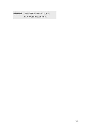 307
Normativo: Lei nº 9.249, de 1995, art. 25, § 5º;
IN SRF nº 213, de 2002, art. 4º.
 