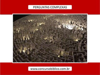 PERGUNTAS COMPLEXAS
www.concursobiblico.com.br
 