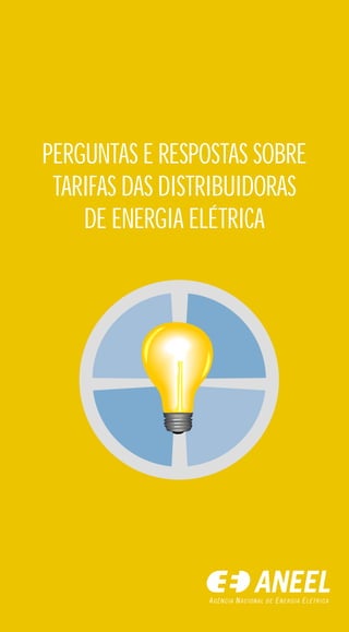 PERGUNTAS E RESPOSTAS SOBRE
TARIFAS DAS DISTRIBUIDORAS
DE ENERGIA ELÉTRICA
 