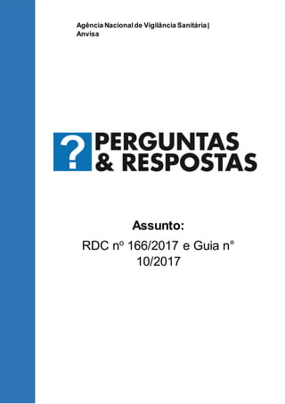 Assunto:
RDC no
166/2017 e Guia n°
10/2017
Agência Nacionalde Vigilância Sanitária|
Anvisa
 