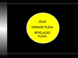 JESUS VERDADE PLENA REVELAÇÃO PLENA 
