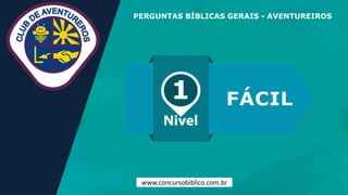PERGUNTAS BÍBLICAS GERAIS - AVENTUREIROS
www.concursobiblico.com.br
 