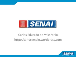 Carlos Eduardo do Vale Melo
http://carlosvmelo.wordpress.com
 