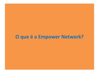 O que é a Empower Network? 
 