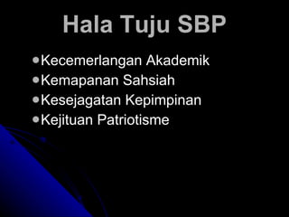 Hala Tuju SBP Kecemerlangan Akademik Kemapanan Sahsiah Kesejagatan Kepimpinan Kejituan Patriotisme 