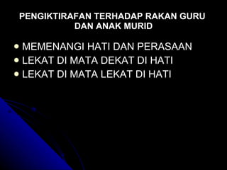 PENGIKTIRAFAN TERHADAP RAKAN GURU  DAN ANAK MURID MEMENANGI HATI DAN PERASAAN LEKAT DI MATA DEKAT DI HATI  LEKAT DI MATA LEKAT DI HATI 