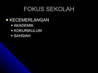 FOKUS SEKOLAH KECEMERLANGAN AKADEMIK KOKURIKULUM SAHSIAH 