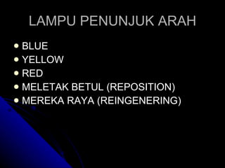 LAMPU PENUNJUK ARAH BLUE YELLOW RED MELETAK BETUL (REPOSITION) MEREKA RAYA (REINGENERING) 