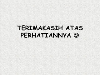 TERIMAKASIH ATAS PERHATIANNYA   