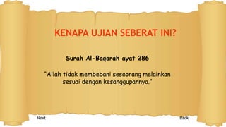 Surah Al-Baqarah ayat 286
“Allah tidak membebani seseorang melainkan
sesuai dengan kesanggupannya.”
Next Back
 