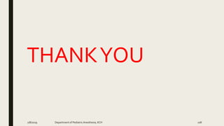 THANKYOU
2/8/2019 Department of PediatricAnesthesia, KCH 108
 