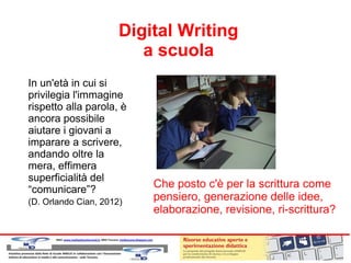 Digital Writing
a scuola
In un'età in cui si
privilegia l'immagine
rispetto alla parola, è
ancora possibile
aiutare i giov...