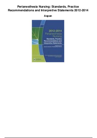 Perianesthesia Nursing: Standards, Practice
Recommendations and Interpretive Statements 2012-2014
Aspan
 