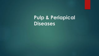 Pulp & Periapical
Diseases
 