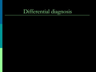Differential diagnosis
 