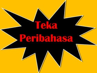 Teka
Peribahasa
 