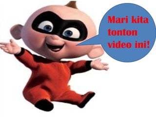 Mari kita
tonton
video ini!
 