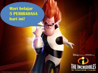 Mari belajar
5 PERIBAHASA
hari ini!
 