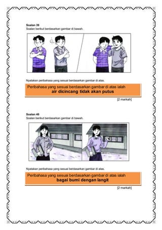 Peribahasa yang sesuai berdasarkan gambar di atas ialah
air dicincang tidak akan putus
Peribahasa yang sesuai berdasarkan gambar di atas ialah
bagai bumi dengan langit
 