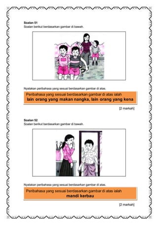 Peribahasa yang sesuai berdasarkan gambar di atas ialah
lain orang yang makan nangka, lain orang yang kena
Peribahasa yang sesuai berdasarkan gambar di atas ialah
mandi kerbau
 