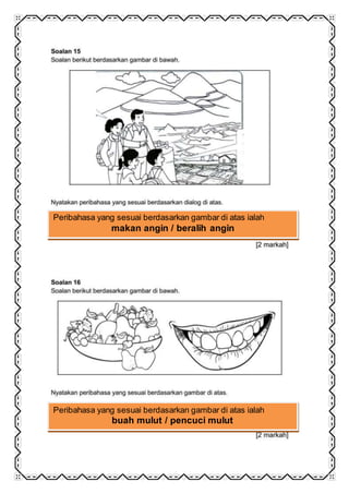 Peribahasa yang sesuai berdasarkan gambar di atas ialah
makan angin / beralih angin
Peribahasa yang sesuai berdasarkan gambar di atas ialah
buah mulut / pencuci mulut
 