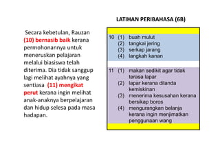 LATIHAN PERIBAHASA (6B)

 Secara kebetulan, Rauzan 
                               10 (1)   buah mulut
( )
(10) bernasib b...