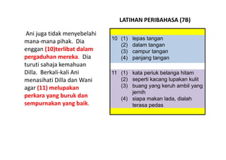 LATIHAN PERIBAHASA (7B)

 Ani juga tidak menyebelahi 
                               10 (1)   lepas tangan
              p...