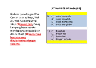 LATIHAN PERIBAHASA (8B)

Berbeza pula dengan Wak 
                              9   (1)   suka beramah
                  y...