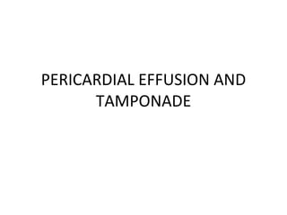 PERICARDIAL EFFUSION AND TAMPONADE 