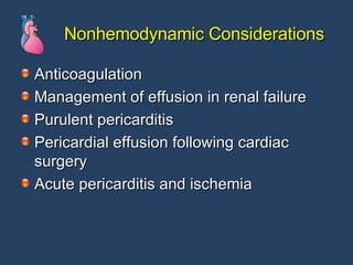 Nonhemodynamic Considerations Anticoagulation Management of effusion in renal failure Purulent pericarditis Pericardial effusion following cardiac surgery Acute pericarditis and ischemia 