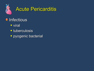 Acute Pericarditis Infectious viral tuberculosis pyogenic bacterial 