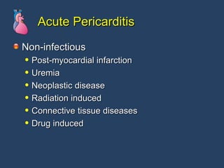 Acute Pericarditis Non-infectious Post-myocardial infarction Uremia Neoplastic disease Radiation induced Connective tissue diseases Drug induced 